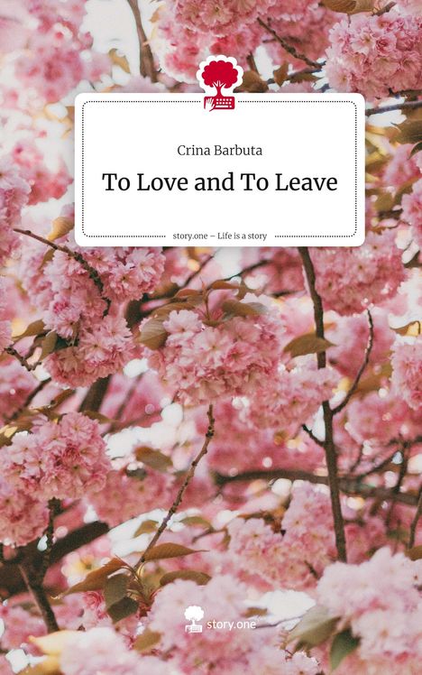 Crina Barbuta: To Love and To Leave. Life is a Story - story.one, Buch