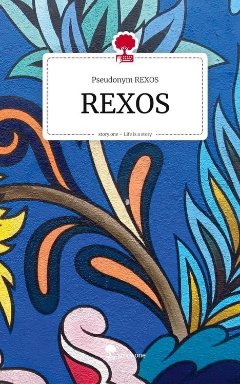 Pseudonym Rexos: REXOS. Life is a Story - story.one, Buch
