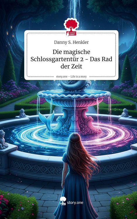 Danny S. Henkler: Die magische Schlossgartentür 2 - Das Rad der Zeit. Life is a Story - story.one, Buch