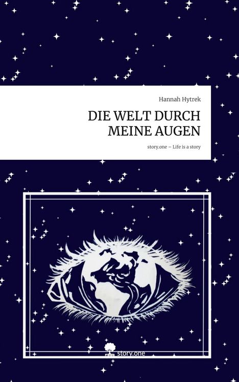 Hannah Hytrek: DIE WELT DURCH MEINE AUGEN. Life is a Story - story.one, Buch