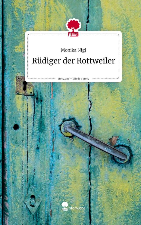 Monika Nigl: Rüdiger der Rottweiler. Life is a Story - story.one, Buch
