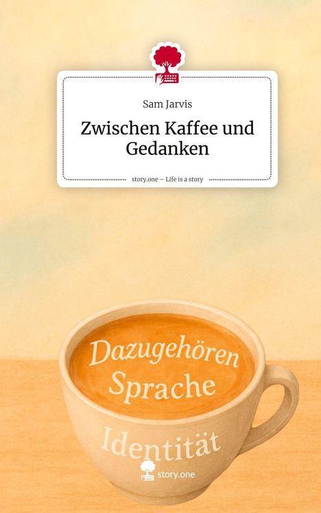 Sam Jarvis: Zwischen Kaffee und Gedanken. Life is a Story - story.one, Buch