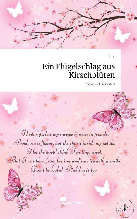 I. H.: Ein Flügelschlag aus Kirschblüten. Life is a Story - story.one, Buch