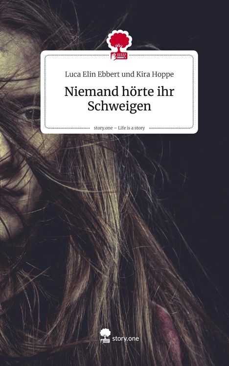 Luca Elin Ebbert und Kira Hoppe: Niemand hörte ihr Schweigen. Life is a Story - story.one, Buch