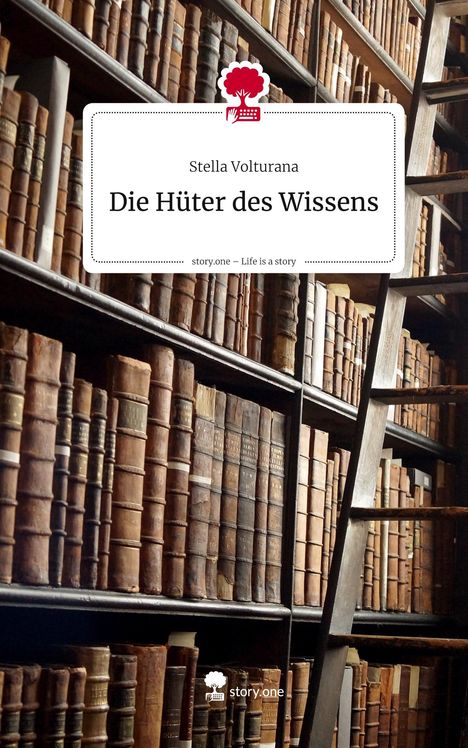 Stella Volturana: Die Hüter des Wissens. Life is a Story - story.one, Buch