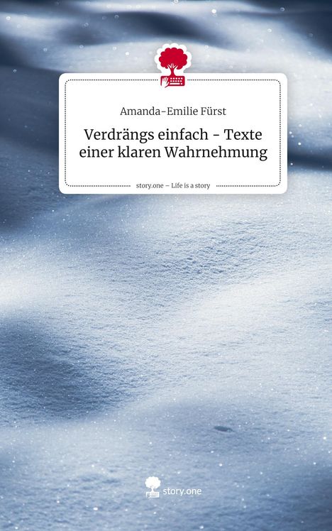 Amanda-Emilie Fürst: Verdrängs einfach - Texte einer klaren Wahrnehmung. Life is a Story - story.one, Buch