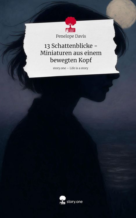 Penelope Davis: 13 Schattenblicke - Miniaturen aus einem bewegten Kopf. Life is a Story - story.one, Buch