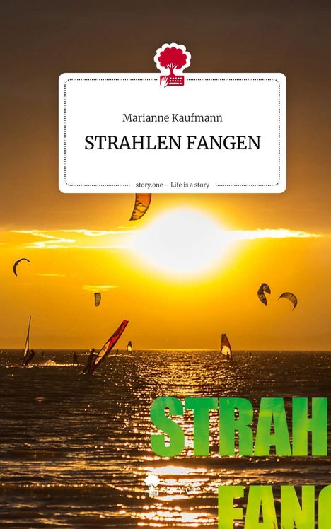 Marianne Kaufmann: STRAHLEN FANGEN. Life is a Story - story.one, Buch