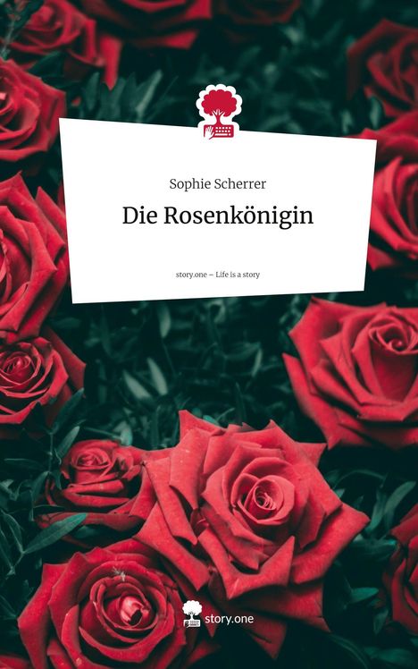 Sophie Scherrer: Die Rosenkönigin. Life is a Story - story.one, Buch
