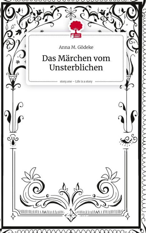 Anna M. Gödeke: Das Märchen vom Unsterblichen. Life is a Story - story.one, Buch