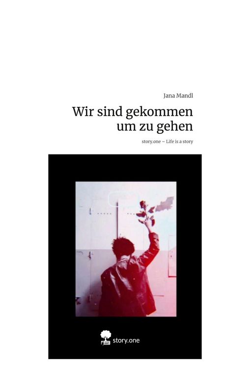 Jana Mandl: Wir sind gekommen um zu gehen. Life is a Story - story.one, Buch
