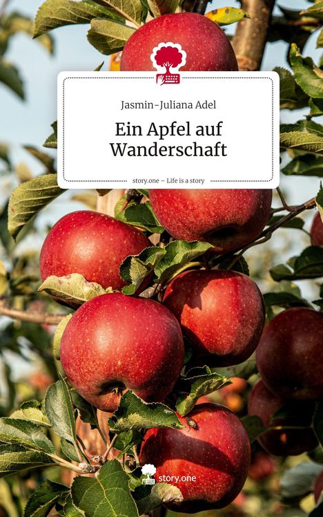 Jasmin-Juliana Adel: Ein Apfel auf Wanderschaft. Life is a Story - story.one, Buch