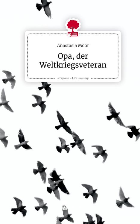 Anastasia Moor: Opa, der Weltkriegsveteran. Life is a Story - story.one, Buch
