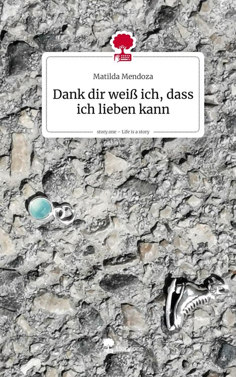 Matilda Mendoza: Dank dir weiß ich, dass ich lieben kann. Life is a Story - story.one, Buch