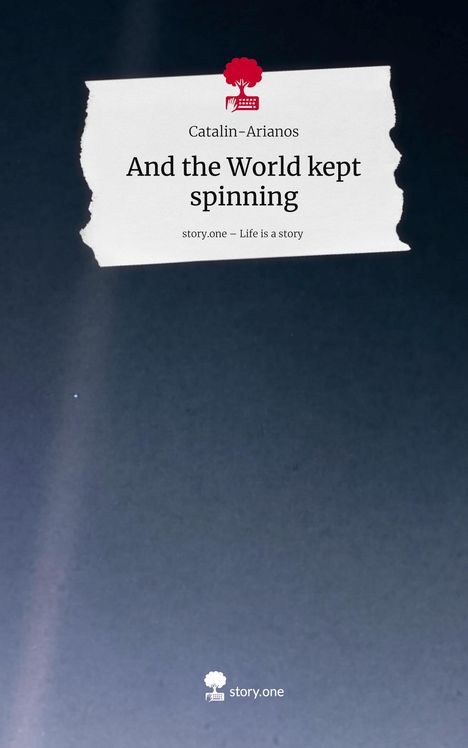 Catalin-Arianos: And the World kept spinning. Life is a Story - story.one, Buch