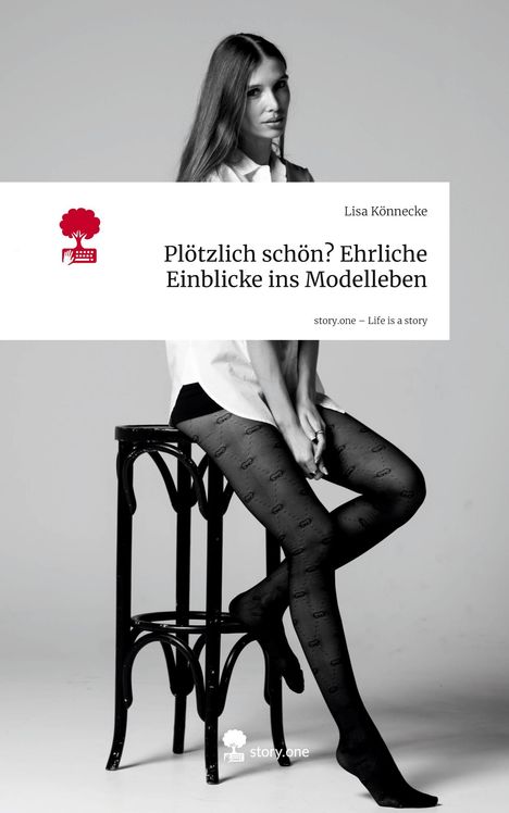 Lisa Könnecke: Plötzlich schön? Ehrliche Einblicke ins Modelleben. Life is a Story - story.one, Buch