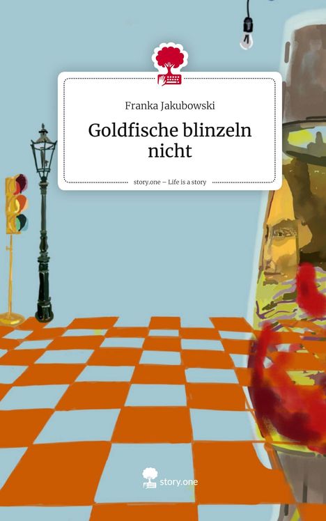 Franka Jakubowski: Goldfische blinzeln nicht. Life is a Story - story.one, Buch