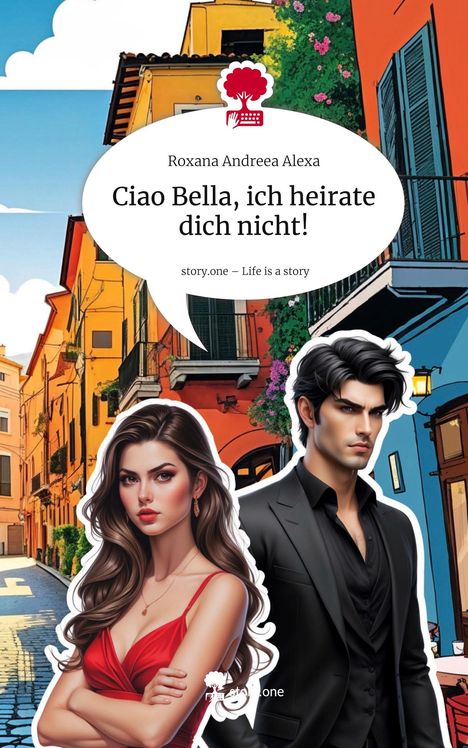 Roxana Andreea Alexa: Ciao Bella, ich heirate dich nicht!. Life is a Story - story.one, Buch
