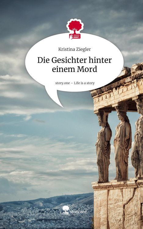 Kristina Ziegler: Die Gesichter hinter einem Mord. Life is a Story - story.one, Buch