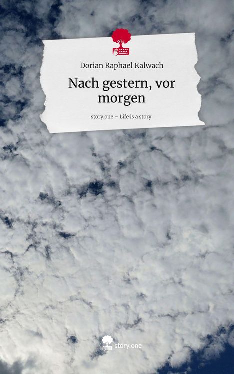 Dorian Raphael Kalwach: Nach gestern, vor morgen. Life is a Story - story.one, Buch