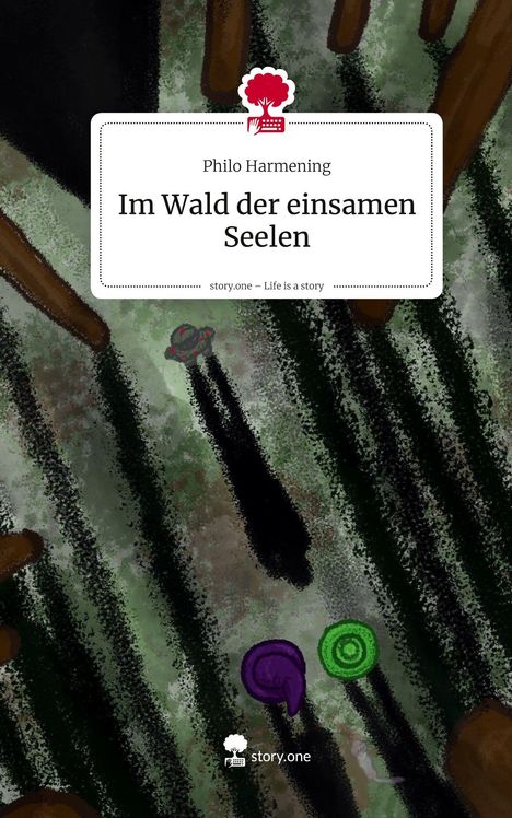 Philo Harmening: Im Wald der einsamen Seelen. Life is a Story - story.one, Buch