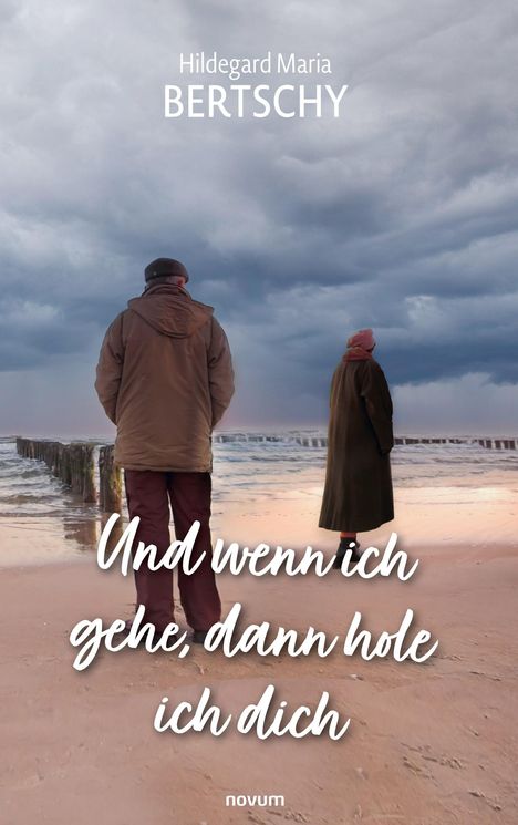 Hildegard Maria Bertschy: Und wenn ich gehe, dann hole ich dich, Buch