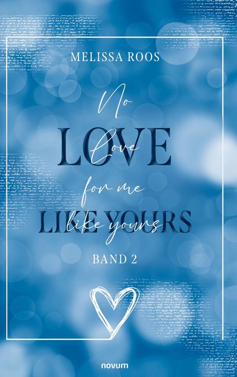 Titel: "No Love for me Like Yours" von Melissa Roos, Band 2. Blaues, verschwommenes Design mit handgezeichnetem Herz unten.