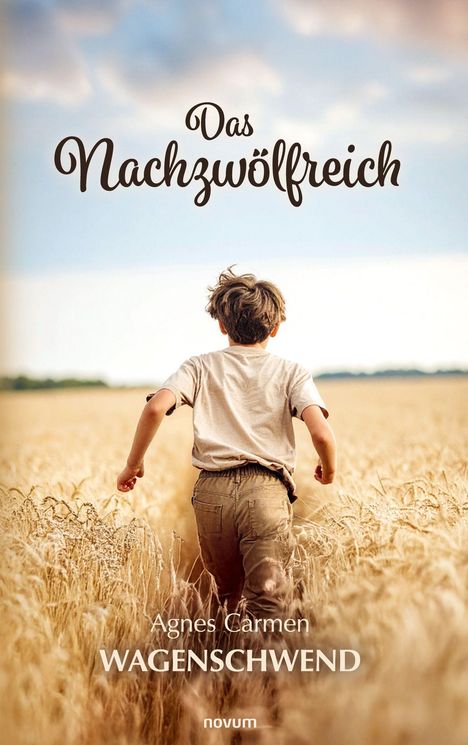 „Das Nachzwölfreich“, „Agnes Carmen WAGENSCHWEND“. Ein Junge läuft durch ein Getreidefeld unter einem blauen Himmel.