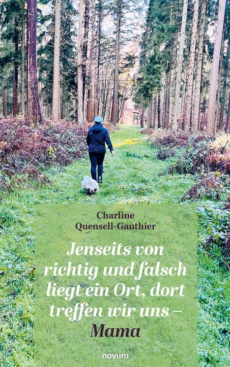 Charline Quensell-Gauthier: Jenseits von richtig und falsch liegt ein Ort, dort treffen wir uns ¿ Mama, Buch