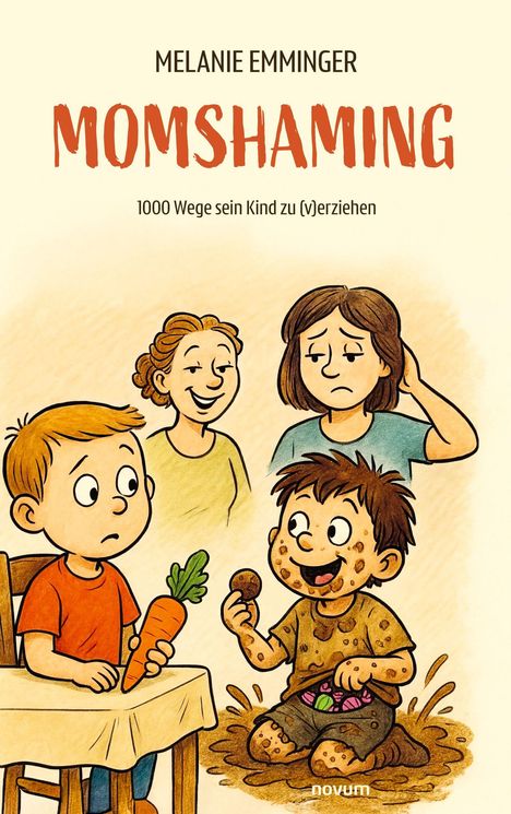 Text: "MELANIE EMMINGER, MOMSHAMING, 1000 Wege sein Kind zu (v)erziehen." Illustration: Ein Kind mit Karotte, das andere im Matsch. Zwei Frauen im Hintergrund, eine besorgt.