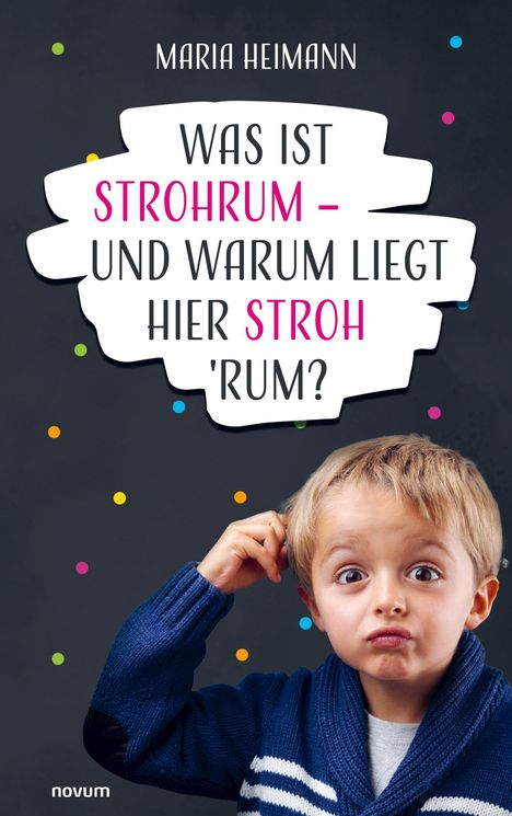 Maria Heimann: Was ist Strohrum - und warum liegt hier Stroh 'rum?, Buch