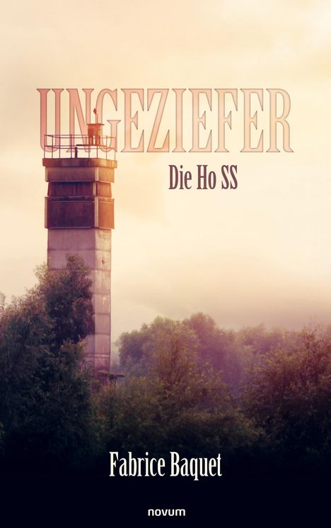 "UNGEZIEFER Die Ho SS" steht in großen Buchstaben. Darunter "Fabrice Baquet". Ein Wachturm ragt über Bäume hinaus.