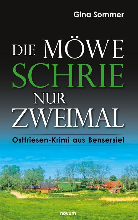 "Gina Sommer. Die Möwe schrie nur zweimal. Ostfriesen-Krimi aus Bensersiel." Unter einem Himmel eine grüne Landschaft.