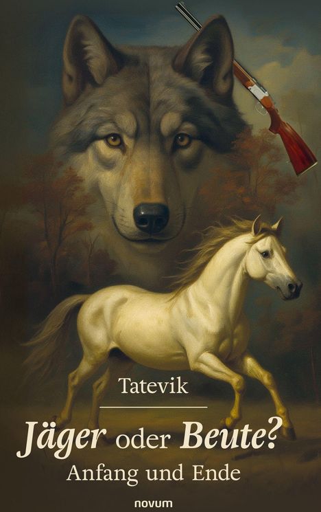 Text: "Tatevik. Jäger oder Beute? Anfang und Ende. novum." Illustration: Großer Wolf, darunter weißes Pferd, Gewehr oben.