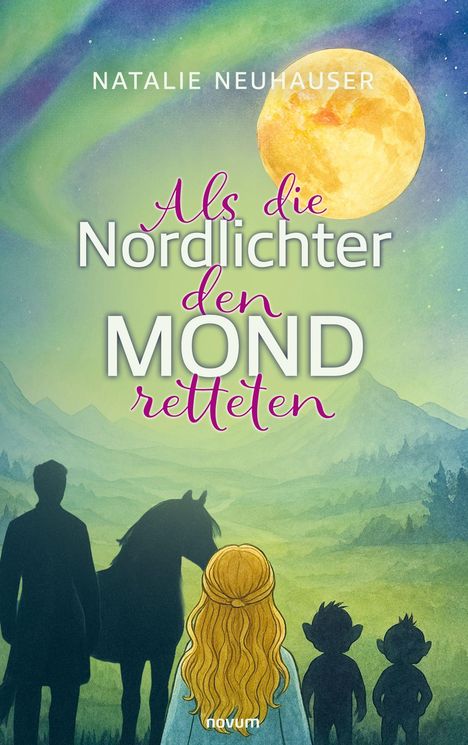 "Natalie Neuhauser. Als die Nordlichter den Mond retteten." Illustration: Silhouetten, Mädchen, großer Mond, Nordlichter.