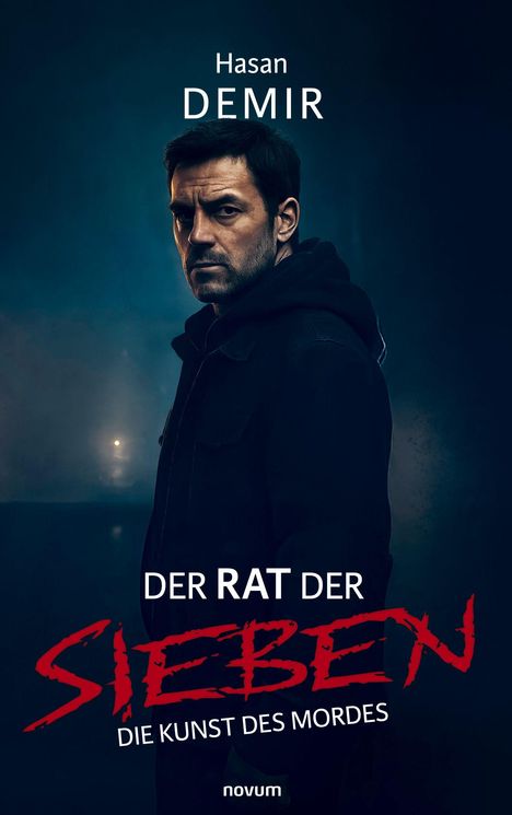 Hasan Demir, DER RAT DER SIEBEN, DIE KUNST DES MORDES. Ein Mann blickt ernst in die Kamera, dunkler Hintergrund.