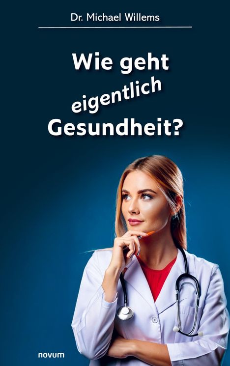 "Dr. Michael Willems - Wie geht eigentlich Gesundheit?" 
Eine Frau im Arztkittel mit Stethoskop denkt nach.