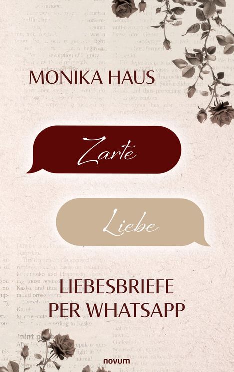 „Monika Haus. Zarte Liebe. Liebesbriefe per WhatsApp.“ Beige und burgunderrote Sprechblasen mit Rosenverzierungen.