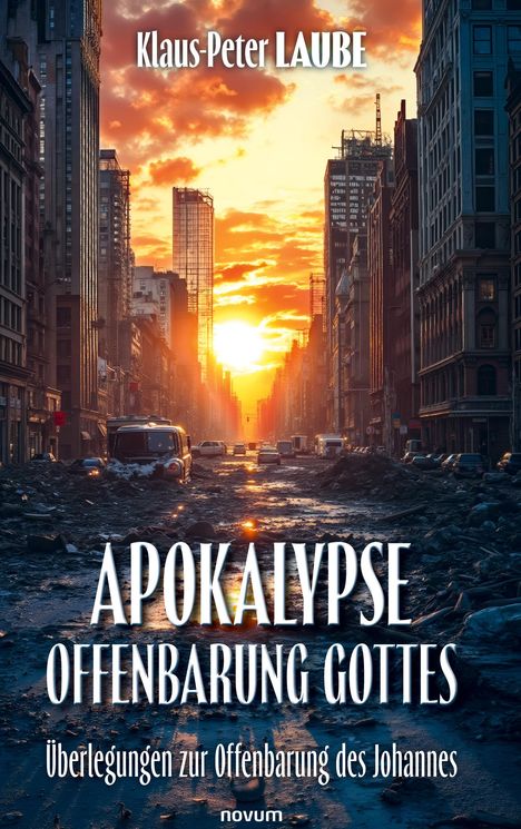 Klaus-Peter Laube, APOKALYPSE OFFENBARUNG GOTTES, Überlegungen zur Offenbarung des Johannes; Ruinenstadt bei Sonnenuntergang.