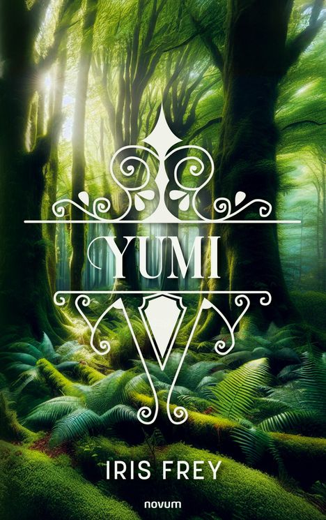 "YUMI", darunter "IRIS FREY". Ein dichter, grüner Wald mit Sonnenstrahlen. Stilvolle, weiße Ornamente umrahmen den Titel.