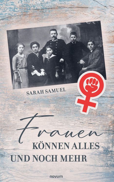 Text: "SARAH SAMUEL" und "Frauen können alles und noch mehr". Ein altes Foto mit fünf Personen und feministisches Symbol.