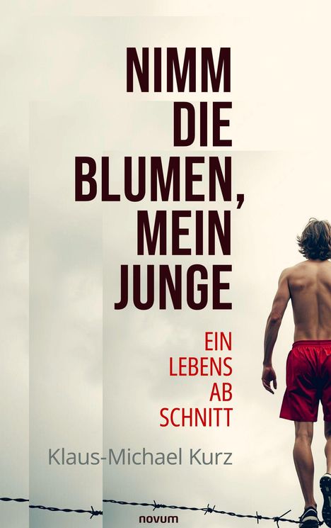 Text: "NIMM DIE BLUMEN, MEIN JUNGE, EIN LEBENSABSCHNITT, Klaus-Michael Kurz". Ein Junge in roter Shorts balanciert auf Draht.