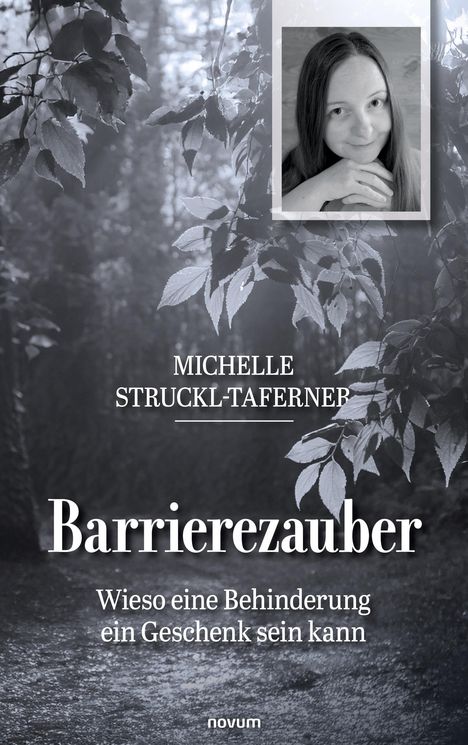 "Michelle Struckl-Taferner: Barrierezauber - Wieso eine Behinderung ein Geschenk sein kann." Naturkulisse mit Porträtfoto.