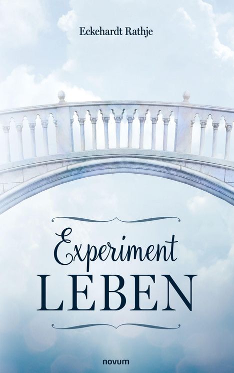 "Experiment LEBEN" von Eckehrardt Rathje. Eine elegante Steinbrücke vor blauem Himmel mit Wolken.