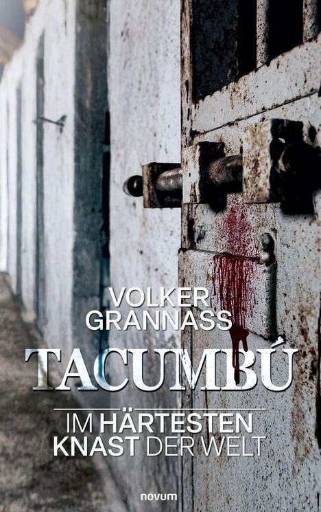 „Volker Grannass. Tacumbú. Im härtesten Knast der Welt.“ Ein rostiges Schloss, blutverschmiert, auf einer Metalltür.