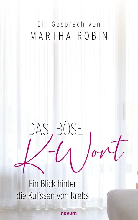 Ein Gespräch von Martha Robin. Das böse K-Wort. Ein Blick hinter die Kulissen von Krebs. Hintergrund: Vorhang und Boden.