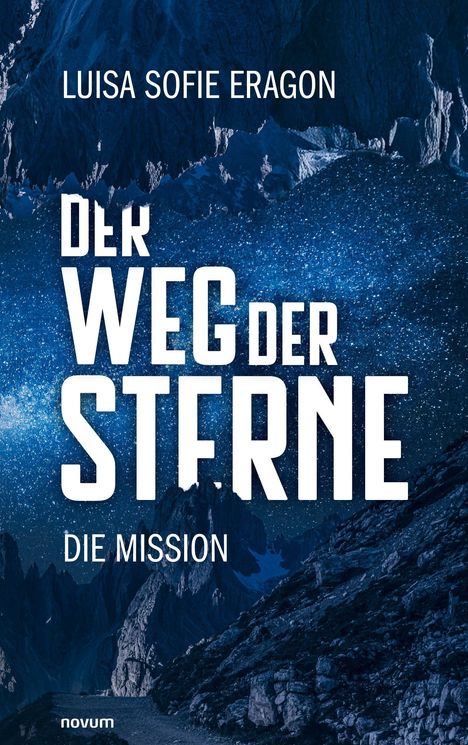Titel: "Der Weg der Sterne: Die Mission" von Luisa Sofie Eragon. Sternenhimmel über felsigen Bergen.
