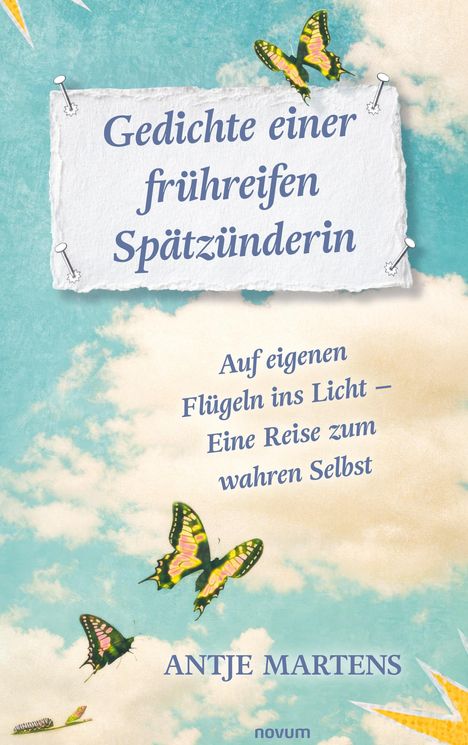 "Gedichte einer frühreifen Spätzünderin", Untertitel: "Auf eigenen Flügeln ins Licht – Eine Reise zum wahren Selbst" von Antje Martens. Drapiert vor blauem Himmel, umgeben von gelben Schmetterlingen.