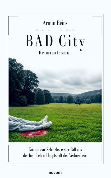 "BAD City, Kriminalroman. Kommissar Schätzles erster Fall. Eine Wiese, Bäume, Person liegt auf Gras, Blutlache, Reiter."