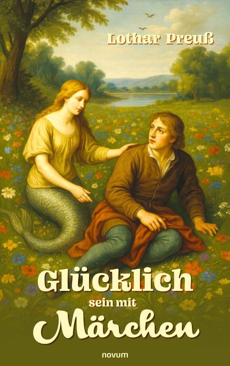 Text: "Lothar Preuß", "Glücklich sein mit Märchen", "novum". Illustration einer Meerjungfrau und einem Mann in Blumenwiese.
